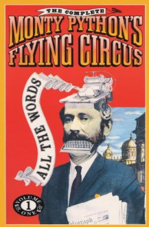 The Complete Monty Python's Flying Circus: All the Words: Volume One - Graham Chapman, Eric Idle, Terry Gilliam, John Cleese, Terry Jones, Michael Palin, Roger Wilmut