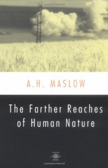 The Farther Reaches of Human Nature (Esalen Book) - Bretha G. Maslow, Henry Geiger, Abraham Harold Maslow