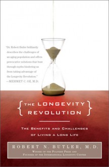 The Longevity Revolution: The Benefits and Challenges of Living a Long Life - Robert N. Butler