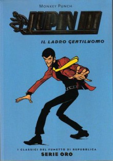 Lupin III: Il Ladro Gentiluomo - Monkey Punch, Massimo Semerano, Jacopo Camagni, Sara Colaone, Andrea Baricordi, Gianmaria Liani, Massimiliano De Giovanni, Andrea Accardi