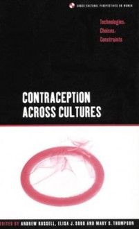 Contraception across Cultures: Technologies, Choices, Constraints - Andrew Russell