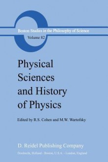 Physical Sciences and History of Physics - Robert S. Cohen, Marx W. Wartofsky