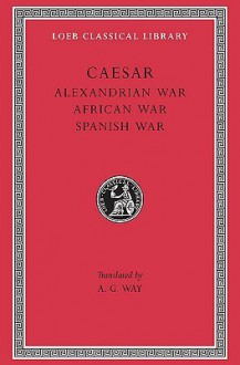 Alexandrian War. African War. Spanish War - Julius Caesar, Aulus Hirtius