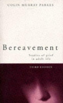 Bereavement: Studies Of Grief In Adult Life - Colin Murray Parkes