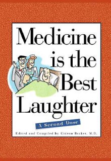 Medicine Is the Best Laughter: A Second Dose - Gideon Bosker