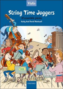 String Time Joggers-Violin: 14 Pieces for Flexible Ensemble [With CD (Audio)] - David Blackwell, Kathy Blackwell