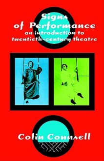 Signs of Performance: An Introduction to Twentieth Century Theatre - Colin Counsell
