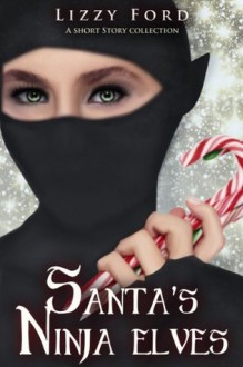 Santa's Ninja Elves (Short stories) - Lizzy Ford