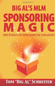 Big Al's MLM Sponsoring Magic: How to Build a Network Marketing Team Quickly by Tom "Big Al" Schreiter (1-Oct-2013) Paperback - Tom "Big Al" Schreiter