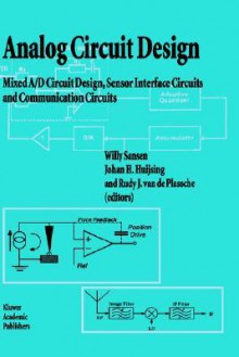 Analog Circuit Design: Mixed A/D Circuit Design, Sensor Interface Circuits and Communication Circuits - Willy M.C. Sansen, Johan H. Huijsing