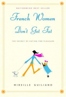 French Women Dont Get Fat_ - Mireille Guiliano