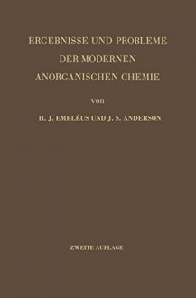 Ergebnisse und Probleme der Modernen Anorganischen Chemie (German Edition) - Kevin J. Anderson, Harrry J. Emeleus, K. Karbe