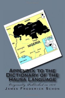 Appendix to the Dictionary of the Hausa Language - James Frederick Schon D.D., Maggie Mack