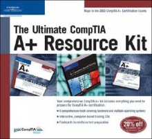 The Ultimate Comp Tia A+ Resource Kit - Course Technology