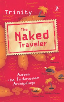 The Naked Traveler, Across the Indonesian Archipelago (#TNTeng) - Trinity