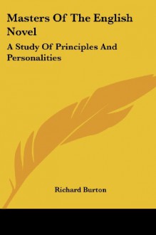 Masters Of The English Novel: A Study Of Principles And Personalities - Richard Burton