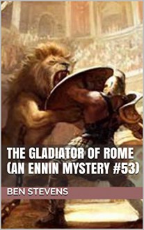 The Gladiator of Rome (An Ennin Mystery #53) - Ben Stevens