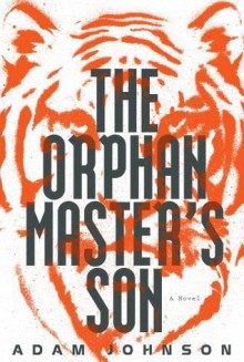 The Orphan Master's Son - Adam Johnson