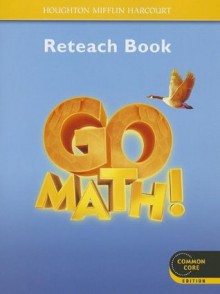 Go Math!: Reteach Workbook Student Edition Grade 4 (Houghton Mifflin Harcourt Go Math) - Houghton Mifflin Harcourt