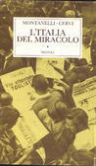 L'Italia del miracolo: 14 luglio 1948 - 19 agosto 1954 - Indro Montanelli, Mario Cervi