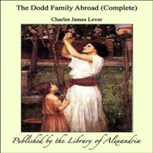 The Dodd Family Abroad - Charles James Lever