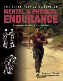 Elite Forces Manual of Mental and Physical Endurance: How to Reach Your Physical and Mental Peak - Matthew Bennett, Matthew Bennett