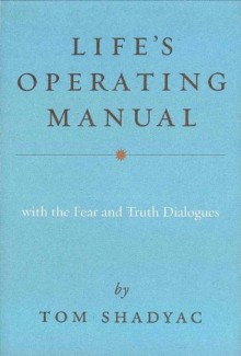 Life's Operating Manual: With the Fear and Truth Dialogues - Tom Shadyac