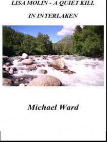 Lisa Molin – A Quiet Kill in Interlaken - Michael Ward