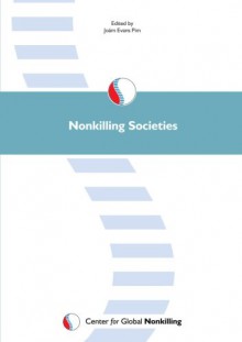 Nonkilling Societies - Joám Evans Pim2, Leslie E. Sponsel, Robert W. Sussman, Donna Hart, Piero P. Giorgi, Douglas P. Fry, Gary Schober, Kaj Bj, Robert Knox Dentan, Peter M. Gardner, Alberto G. Gomes, Richard Preston, Laura J. McClusky, Michael I. Niman, John Clammer, Matthew T. Lee