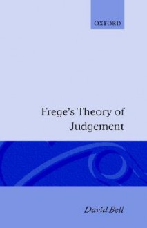 Frege's Theory of Judgement - David Andrew Bell