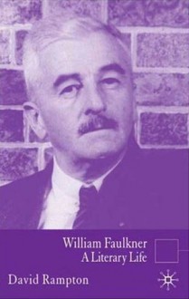 William Faulkner: A Literary Life - David Rampton