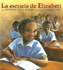 La Escuela de Elizabeti = Elizabeti's School - Stephanie Stuve-Bodeen, Christy Hale, Esther Sarfatti