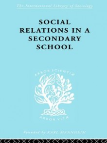 Social Relations in a Secondary School (International Library of Sociology) - David H. Hargreaves, David Hargreaves