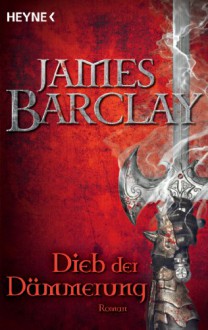 Dieb der Dämmerung: Roman (German Edition) - James Barclay, Jürgen Langowski