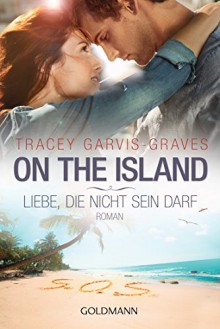 On the Island. Liebe, die nicht sein darf: Roman - Tracey Garvis Graves, Karin Dufner