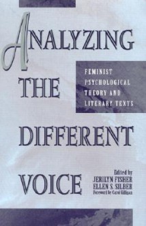 Analyzing the Different Voice: Feminist Psychological Theory and Literary Texts - T. Denean Sharpley-Whiting