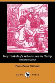 Roy Blakeley's Adventures in Camp (Illustrated Edition) (Dodo Press) - Percy Keese Fitzhugh