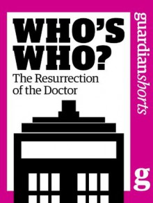 Who's Who? The resurrection of the Doctor (Guardian Shorts) - The Guardian