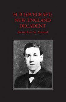 H.P. Lovecraft: New England Decadent - Barton Levi St. Armand