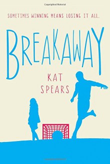 Breakaway: A Novel - Kat Spears