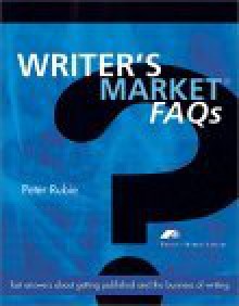 Writer's Market FAQs: Fast Answers about Getting Published and the Business of Writing - Peter Rubie