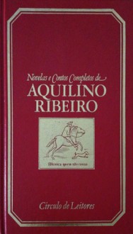 Novelas e Contos Completos - Aquilino Ribeiro