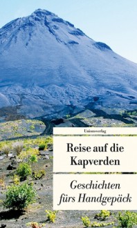 Reise auf die Kapverden: Geschichten fürs Handgepäck - Hans-Ulrich Stauffer