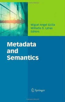 Metadata and Semantics - Miguel-angel Sicilia, Miltiadis D. Lytras