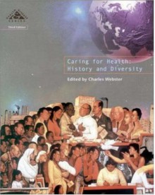 Caring For Health: History And Diversity - Charles Webster