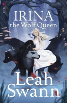 Irina the Wolf Queen - Leah Swann