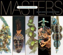 Masters: Beadweaving - Carol Wilcox Wells, Ray Hemachandra