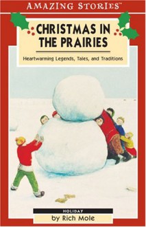 Christmas in the Prairies: Heartwarming Legends, Tales and Traditions - Rich Mole, Mole