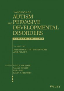 Handbook of Autism and Pervasive Developmental Disorders, Assessment, Interventions, and Policy - Fred R. Volkmar