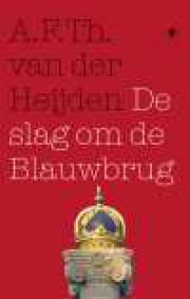 De slag om de Blauwbrug (De Tandeloze tijd) - A.F.Th. van der Heijden